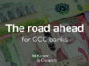 The road ahead for banks in the GCC region: 7 priorities – McKinsey
