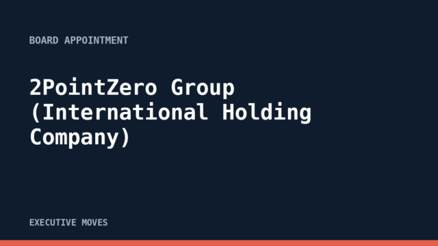 2PointZero Group (International Holding Company) announcement 2PointZero Group (International Holding Company) announcement, Executive Moves