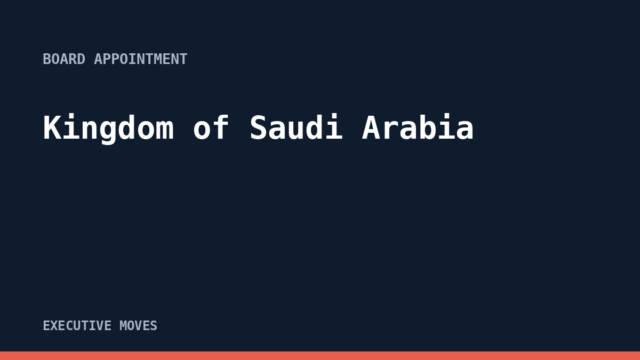 Kingdom of Saudi Arabia announcement, Executive Moves