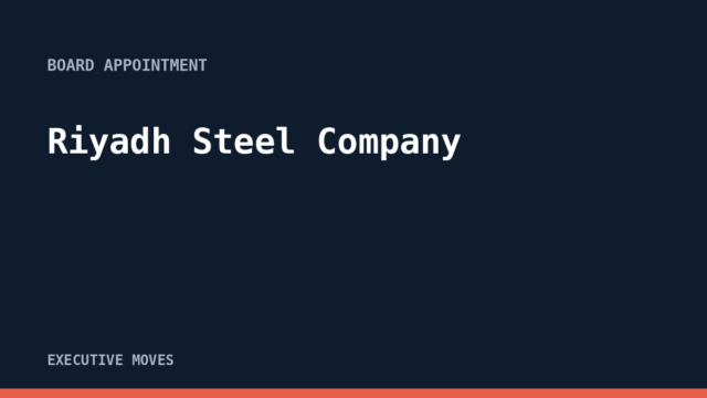 Riyadh Steel Company announcement Riyadh Steel Company announcement, Executive Moves