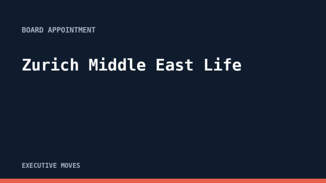 Zurich Middle East Life announcement, Executive Moves